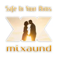 Safe in Your Arms - Single by Mixaund album reviews, ratings, credits