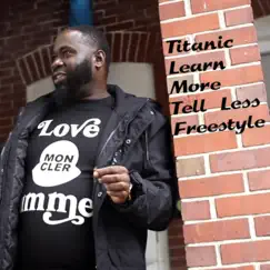 Titanic Learn More Tell Less Freestyle - Single by Titanic album reviews, ratings, credits