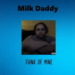 Think of Mine by Milk Daddy album reviews, ratings, credits