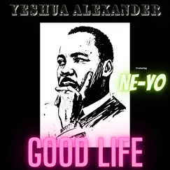 Good Life (feat. Ne-Yo) - Single by Yeshua Alexander album reviews, ratings, credits