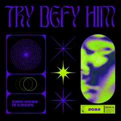 Try Defy Him (2022 Remix) - Single by Eross album reviews, ratings, credits
