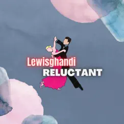 Reluctant - Single by Lewisghandi album reviews, ratings, credits