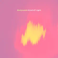 Kind of Light - Single by Bodywash album reviews, ratings, credits