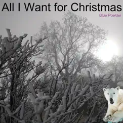 All I Want for Christmas - Single by Blue Powder album reviews, ratings, credits