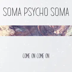 Come on Come On - Single by Soma Psycho Soma album reviews, ratings, credits