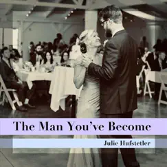 The Man You've Become - Single by Julie Hufstetler album reviews, ratings, credits