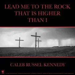 Lead Me To the Rock That Is Higher Than I - Single by Caleb Russel Kennedy album reviews, ratings, credits
