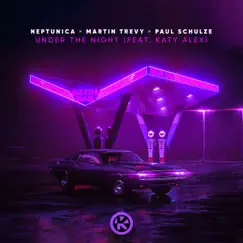 Under the Night (feat. Katy Alex) - Single by Neptunica, Martin Trevy & Paul Schulze album reviews, ratings, credits