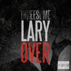 Threesome - Single by Lary Over album reviews, ratings, credits