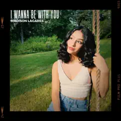 I Wanna Be with You - Single by Madison Lagares album reviews, ratings, credits