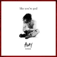 Like you're god (AWAY Remix) Song Lyrics