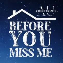 Before You Miss Me - Single by Authentic Unlimited album reviews, ratings, credits