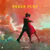Rough Play - Single album lyrics, reviews, download