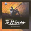 To Worship - Single album lyrics, reviews, download