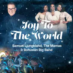 Joy to the World (feat. The Mamas) - Single by Samuel Ljungblahd & Bohuslän Big Band album reviews, ratings, credits