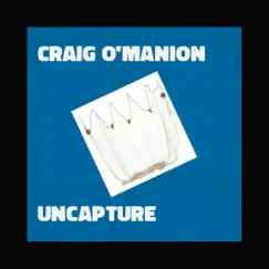Uncapture - Single by Craig O'Manion album reviews, ratings, credits