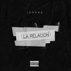 La Relación - Single by Jorbba album reviews, ratings, credits
