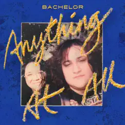 Anything at All - Single by Bachelor, Jay Som & Palehound album reviews, ratings, credits