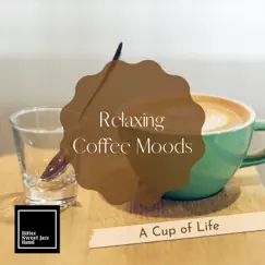 Relaxing Coffee Moods - A Cup of Life by Bitter Sweet Jazz Band album reviews, ratings, credits