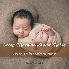 Sleep Machine Brown Noise (Violin, Cello Soothing Music) by Sleeping Baby Playlists album reviews, ratings, credits