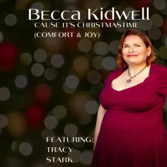 Cause It's Christmastime (Comfort & Joy) [feat. Tracy Stark] - Single by Becca Kidwell album reviews, ratings, credits