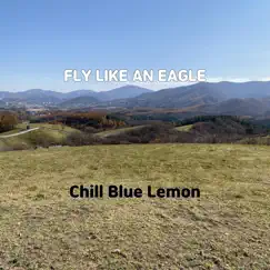 Fly Like an Eagle - Single by Chill Blue Lemon album reviews, ratings, credits