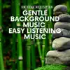 Gentle Background Music, Easy Listening Music album lyrics, reviews, download