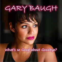 What's so Good About Goodbye? - Single by Gary Baugh album reviews, ratings, credits