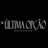 Última Opção - Single album lyrics, reviews, download