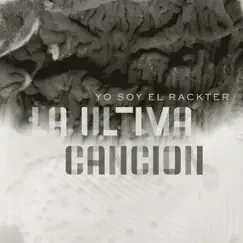 La Última Canción (Yo Soy El Rackter) - Single by Rackter album reviews, ratings, credits