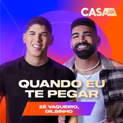 Quando Eu Te Pegar (Ao Vivo No Casa Filtr) - Single by Zé Vaqueiro & Dilsinho album reviews, ratings, credits
