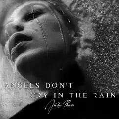 Angels Don't Cry In the Rain - Single by Jordan Phoenix album reviews, ratings, credits