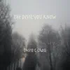 The Devil You Know - Single album lyrics, reviews, download