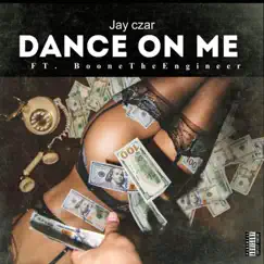 Dance On Me (feat. Boone the Engineer) - Single by Jay Czar album reviews, ratings, credits