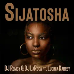 Sijatosha (feat. Lucinia Karrey) - Single by DJ Remcy & DJ LaRoca album reviews, ratings, credits