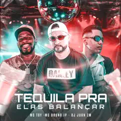 Tequila pra Elas Balançar (feat. Mc Toy & DJ Juan ZM) Song Lyrics