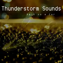 Thunderstorm Sounds: Rain on a Car by Water Sounds & Thunderstorm Sleep ASMR album reviews, ratings, credits