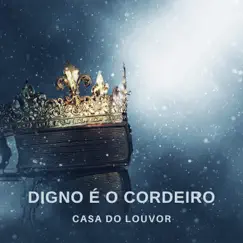 Digno É o Cordeiro by Casa do Louvor album reviews, ratings, credits