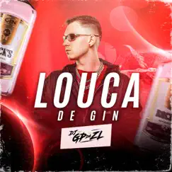 Louca de Gin (feat. Mc Laranjinha & Mc Menor Do Alvorada) - Single by GP DA ZL album reviews, ratings, credits