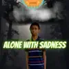 Alone With Sadness - Single album lyrics, reviews, download