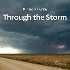 Piano Prayer: Through the Storm by Dan Musselman album reviews, ratings, credits