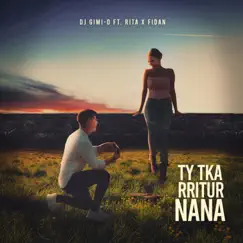 Ty Tka Rritur Nana (feat. Rita & Fidan) - Single by DJ Gimi-O album reviews, ratings, credits