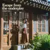 Escape From The Underplay album lyrics, reviews, download