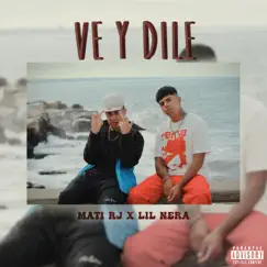 Ve y dile (feat. Lil Nera) - Single by Mati RJ album reviews, ratings, credits