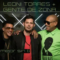 Mejor Sin Ti - Single by Leoni Torres & Gente de Zona album reviews, ratings, credits