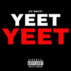 Yeet Yeet - Single by UY SKUTI album reviews, ratings, credits