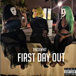 First Day Out - Single by ThickWhit album reviews, ratings, credits