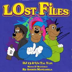 Lost Files (Mixed & Mastered By Andrés Manzanilla) - EP by DJ 13 & Un Tal Yupi album reviews, ratings, credits