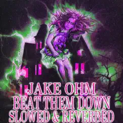 Beat Them Down (Slowed & Reverbed) - Single by Jake OHM album reviews, ratings, credits