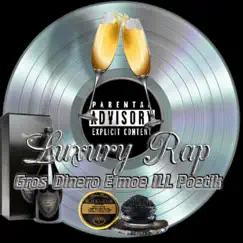 Luxury Rap - Single by Gros Dinero, E-Moe & Illpoetik album reviews, ratings, credits